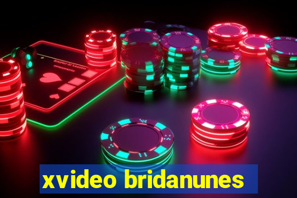 xvideo bridanunes